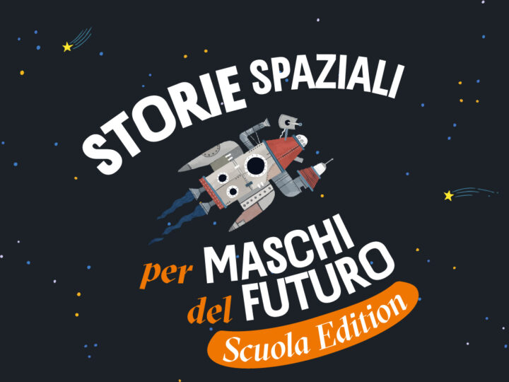 Storie spaziali per Maschi del Futuro – Scuola Edition